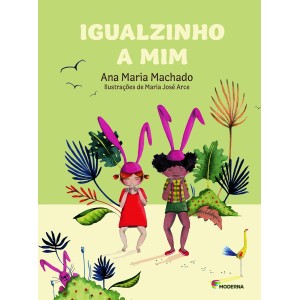 IGUALZINHO A MIM ANA MARIA MACHADO MODERNA