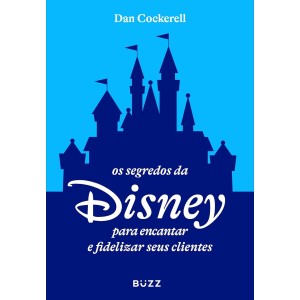 SEGREDOS DA DISNEY PARA ENCANTAR E FIDELIZAR SEUS CLIENTES ED BUZZ