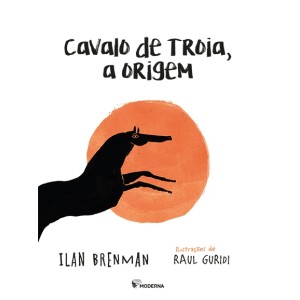 CAVALO DE TROIA A ORIGEM ILAN BRENMAN EDITORA MODERNA