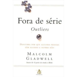 FORA DE SÉRIE – OUTLIERS MALCOLM GLADWELL