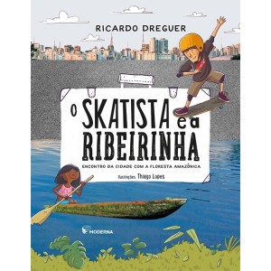 O SKATISTA E A RIBEIRINHA RICARDO DREGUER EDITORA MODERNA