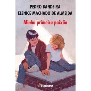 MINHA PRIMEIRA PAIXAO PEDRO BANDEIRA  EDITORA MODERNA