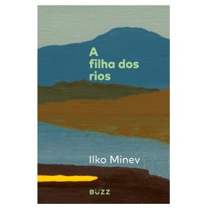 A FILHA DOS RIOS ILKO MINEV BUZZ EDITORA