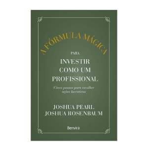 A FÓRMULA MÁGICA PARA INVESTIR COMO UM PROFISSIONAL ED BENVIRÁ