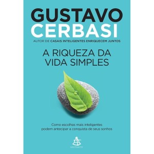 A RIQUEZA DA VIDA SIMPLES  GUSTAVO CERBASI  EDITORA SEXTANTE
