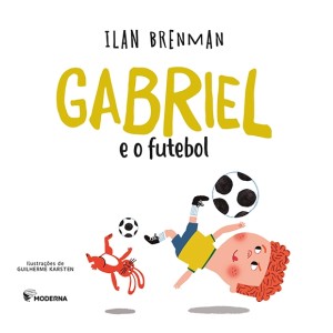 GABRIEL E O FUTEBOL ILAN BRENMAN EDITORA MODERNA