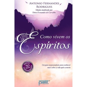COMO VIVEM OS ESPIRITOS ANTONIO FERNANDES RODRIGUES PETIT